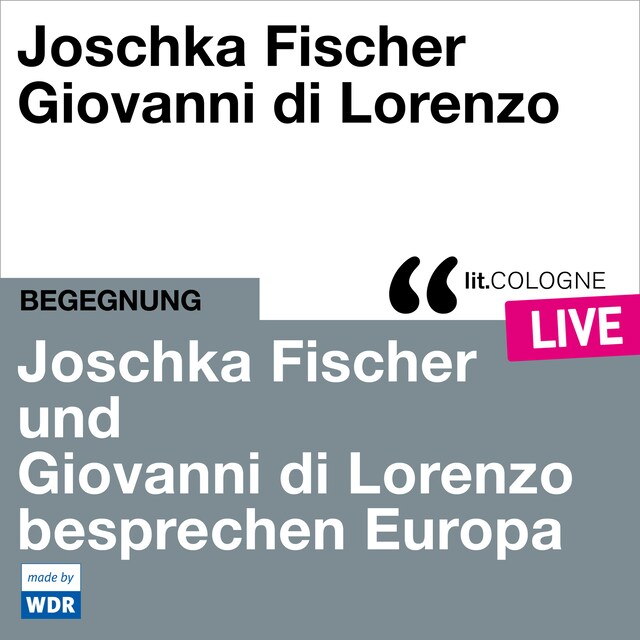 Kirjankansi teokselle Joschka Fischer und Giovanni di Lorenzo besprechen Europa - lit.COLOGNE live (ungekürzt)