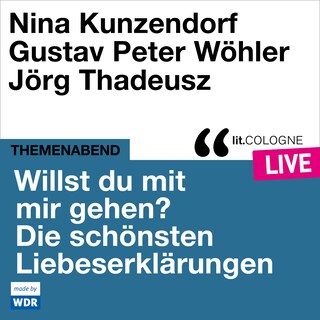 Willst du mit mir gehen? Die schönsten Liebeserklärungen - lit.COLOGNE live (ungekürzt) als Hörbuch