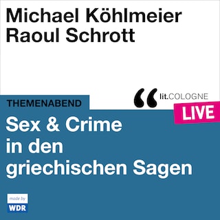 Sex & Crime in den griechischen Sagen - lit.COLOGNE live (ungekürzt) als Hörbuch