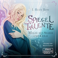 Spiegeltalente - Magie aus Silber und Gold (ungekürzt)