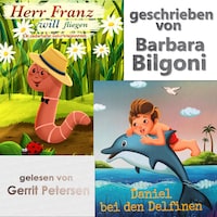 Herr Franz will fliegen lernen & Daniel bei den Delfinen (ungekürzt)