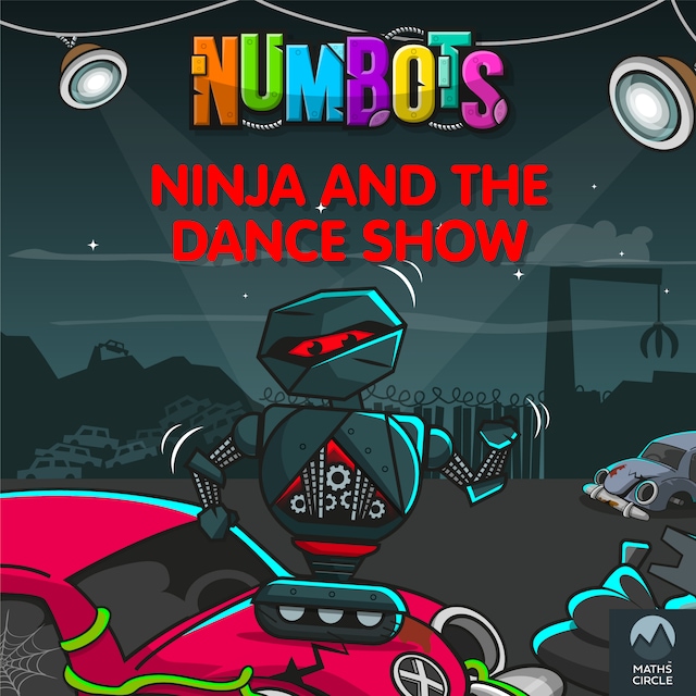 Book cover for NumBots Scrapheap Stories - A Story About Taking Risks and Overcoming Fears, Ninja and the Dance Show, Ninja and the Dance Show