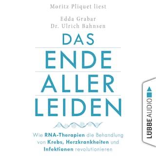 Das Ende aller Leiden - Wie RNA-Therapien die Behandlung von Krebs, Herzkrankheiten und Infektionen revolutionieren als Hörbuch