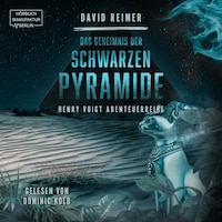 Das Geheimnis der schwarzen Pyramide - Henry Voigt Abenteuerreihe, Band 4 (ungekürzt)