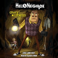 Grave Mistakes - Hello Neighbor, Book 5 (Unabridged)