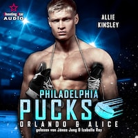 Philadelphia Pucks: Orlando & Alice - Philly Ice Hockey, Band 8 (ungekürzt)