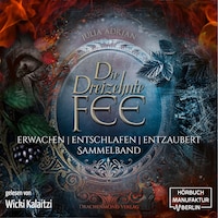 Die 13te Fee, Sammelband: Erwachen - Entschlafen - Entzaubert (ungekürzt)