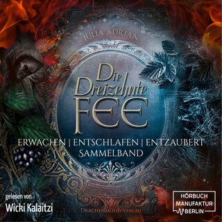 Die 13te Fee, Sammelband: Erwachen - Entschlafen - Entzaubert (ungekürzt) als Hörbuch