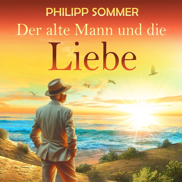 Book cover for Der alte Mann und die Liebe - Glücks-Trilogie, Band 2 (ungekürzt)