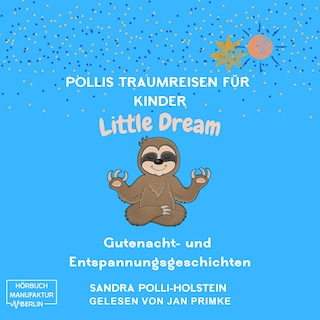 Pollis Traumreisen für Kinder - Little Dream (ungekürzt) als Hörbuch