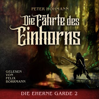Die Fährte des Einhorns - Die Eherne Garde, Band 2 (ungekürzt) als Hörbuch