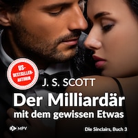 Der Milliardär mit dem gewissen Etwas - Die Sinclairs, Band 3 (ungekürzt)