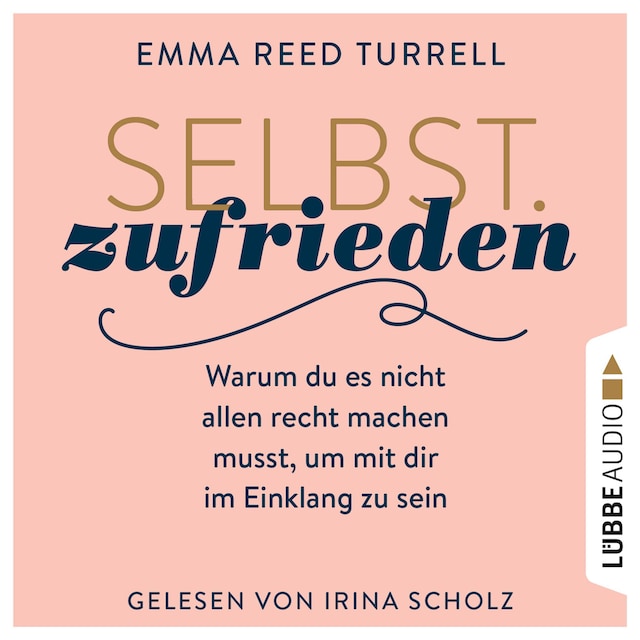 Couverture de livre pour Selbst.Zufrieden - Warum du es nicht allen recht machen musst, um mit dir im Einklang zu sein (Ungekürzt)