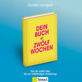 Dein Buch in zwölf Wochen - Von der ersten Idee bis zur vollständigen Umsetzung (ungekürzt) als Hörbuch