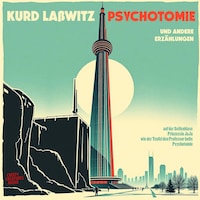 Kurd Laßwitz - Psychotomie - und andere Erzählungen (ungekürzt)