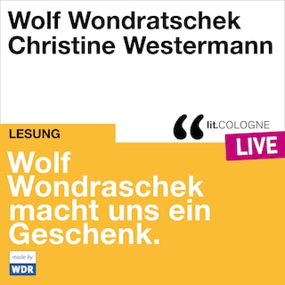 Wolf Wondratschek macht uns ein Geschenk. - lit.COLOGNE live (ungekürzt) als Hörbuch