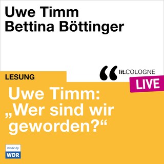 Uwe Timm: "Wer sind wir geworden?" - lit.COLOGNE live (ungekürzt) als Hörbuch