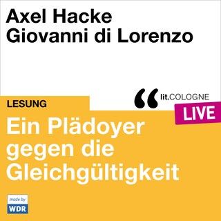 Plädoyer gegen die Gleichgültigkeit - lit.COLOGNE live (ungekürzt) als Hörbuch