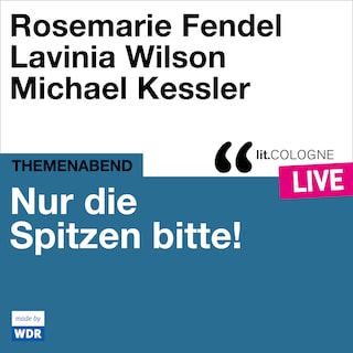 Nur die Spitzen bitte! - lit.COLOGNE live (ungekürzt) als Hörbuch
