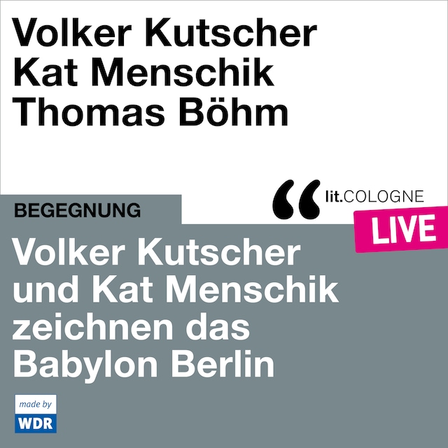 Book cover for Volker Kutscher und Kat Menschik zeichnen das Babylon Berlin - lit.COLOGNE live (Ungekürzt)