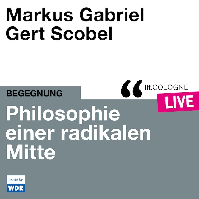 Boekomslag van Philosophie einer radikalen Mitte - lit.COLOGNE live (Ungekürzt)