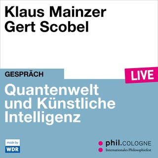 Quantenwelt und Künstliche Intelligenz - phil.COLOGNE live (ungekürzt) als Hörbuch