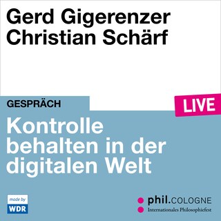 Kontrolle behalten in der digitalen Welt - phil.COLOGNE live (ungekürzt) als Hörbuch