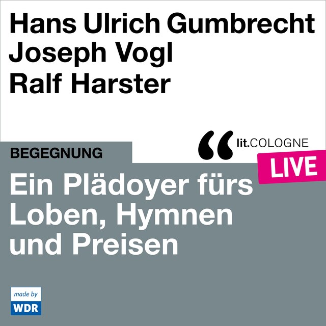 Bokomslag for Ein Plädoyer fürs Loben, Hymnen und Preisen - lit.COLOGNE live (Ungekürzt)