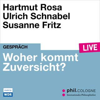 Woher kommt Zuversicht? - phil.COLOGNE live (Ungekürzt) als Hörbuch