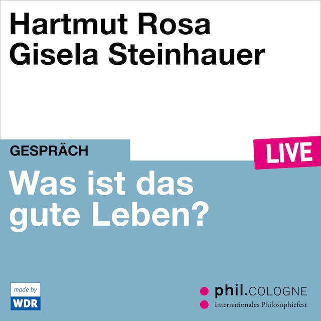 Kirjankansi teokselle Was ist das gute Leben? - phil.COLOGNE live (Ungekürzt)