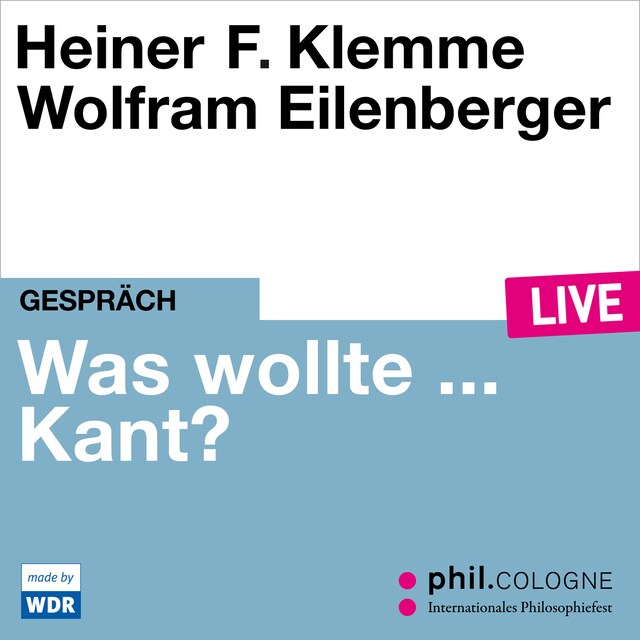 Kirjankansi teokselle Was wollte ... Kant? - phil.COLOGNE live (Ungekürzt)