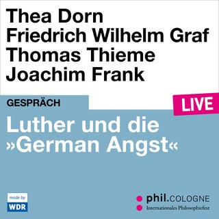 Luther und die "German Angst" - phil.COLOGNE live (Ungekürzt) als Hörbuch