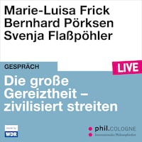 Die große Gereiztheit - zivilisiert streiten - phil.COLOGNE live (Ungekürzt)