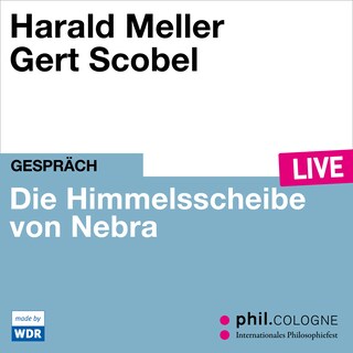 Die Himmelsscheibe von Nebra - phil.COLOGNE live (Ungekürzt) als Hörbuch