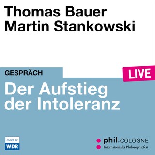 Der Aufstieg der Intoleranz - phil.COLOGNE live (Ungekürzt) als Hörbuch