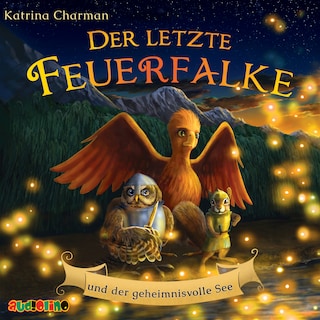 Der letzte Feuerfalke und der geheimnisvolle See - Der letzte Feuerfalke, Band 4 (ungekürzt) als Hörbuch