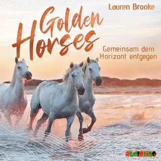 Gemeinsam dem Horizont entgegen - Golden Horses, Band 2 (ungekürzt) als Hörbuch