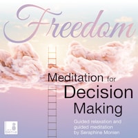 Freedom - Meditation for decision making - Guided relaxation and guided meditation (Unabridged)