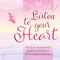 Listen to your heart - Guided relaxation and guided meditation (Unabridged)