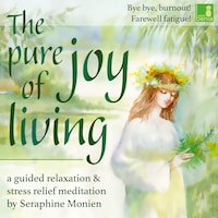The pure joy of living - a guided relaxation and stress relief meditation - Bye, bye, burnout! Farewell fatigue! (Unabridged)