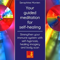 Your guided meditation for self-healing - Strengthen your immune system with self-hypnosis, healing imagery and body scan (Unabridged)