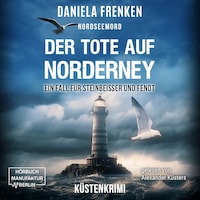 Nordseemord Der Tote auf Norderney - Steinbeisser und Fendt - Steinbeisser und Fendt ermitteln, Band 3 (ungekürzt)