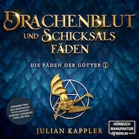 Drachenblut und Schicksalsfäden - Die Fäden der Götter, Band 1 (ungekürzt)