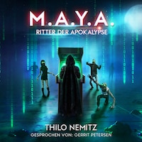 Ritter der Apokalypse - M.A.Y.A., Band 3 (ungekürzt)