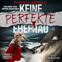 Keine perfekte Ehefrau - Sylt-Thriller (ungekürzt)