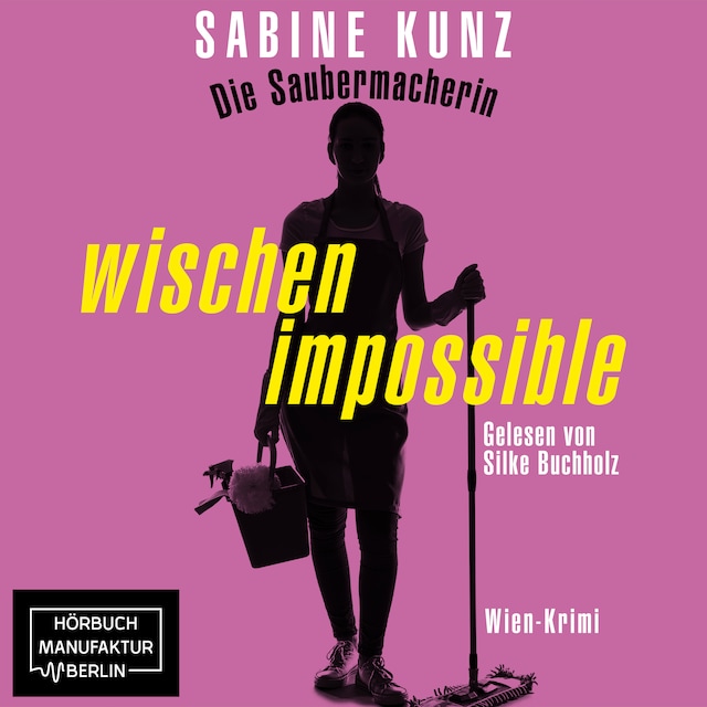 Couverture de livre pour Die Saubermacherin - wischen impossible - Wien-Krimi (ungekürzt)