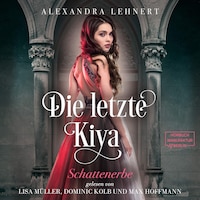 Schattenerbe - Die letzte Kiya, Band 1 (ungekürzt)