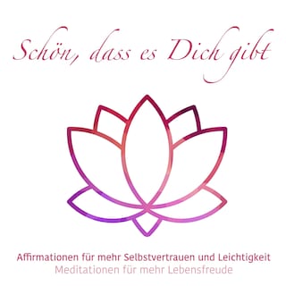Schön, das es Dich gibt - Meditationen für mehr Lebensfreude, Folge 3 (ungekürzt) als Hörbuch