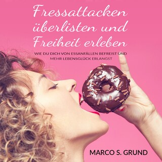 Fressattacken überlisten und Freiheit erleben als Hörbuch