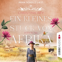 Ein kleines Stück von Afrika - Hoffnung - Das endlose Land, Teil 2 (Ungekürzt)